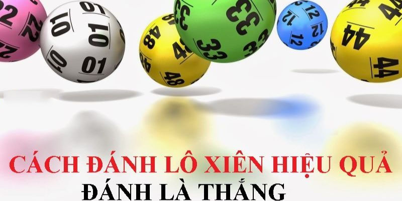 Cách đánh lô xiên hiệu quả đánh là thắng