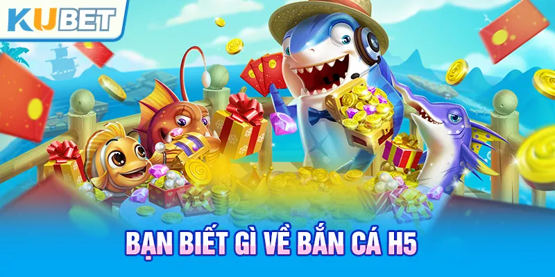 Ưu điểm nổi bật bắn cá H5