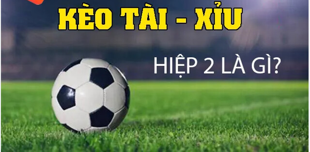 Bản Chất Kèo Tài Xỉu Hiệp 2 Go88